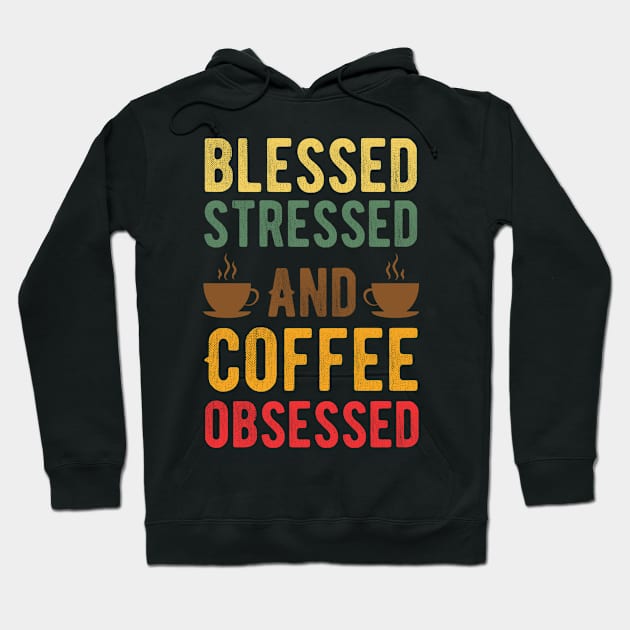 Stressed Blessed and Coffee Obsessed, Funny Vintage Coffee Hoodie by Alennomacomicart